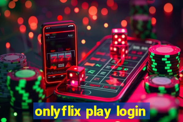 onlyflix play login